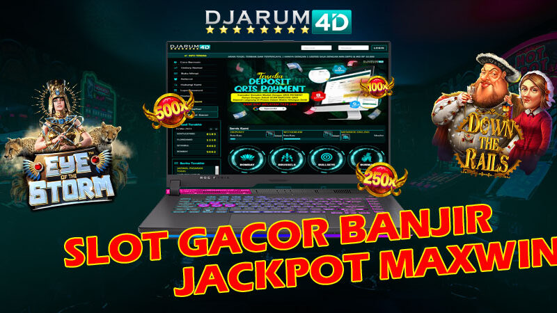 Slot Gacor Banjir Jackpot Maxwin Djarum4d