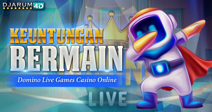 Keuntungan Bermain Domino Live Games Casino Online
