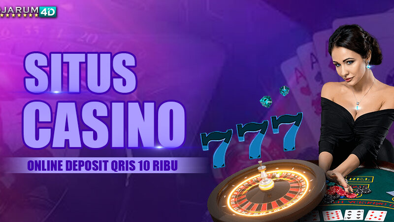 Situs Casino Online Deposit QRIS 10 Ribu