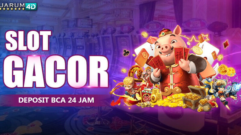 Slot Gacor Deposit BCA 24 Jam