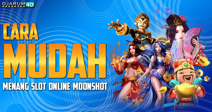 Cara Mudah Menang Slot Online Moonshot